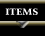 Items