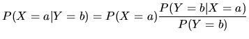 $\displaystyle P(X=a\vert Y=b)=P(X=a) \frac{P(Y=b\vert X=a)}{P(Y=b)}$