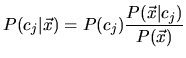 $\displaystyle P(c_j\vert\vec{x})=P(c_j) \frac{P(\vec{x}\vert c_j)}{P(\vec{x})}$