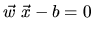 $ \vec{w}\;\vec{x}-b=0$