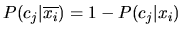 $ P(c_j\vert\overline{x_i})=1-P(c_j\vert x_i)$