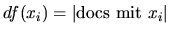 $\displaystyle df(x_i)=\vert\mathrm{docs mit } x_i\vert
$