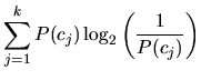 $\displaystyle \sum_{j=1}^k P(c_j) \log_2 \left( \frac{1}{P(c_j)} \right)$